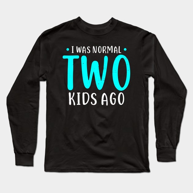 I Was Normal 2 Kids Ago Mother of Two Kids Gift Long Sleeve T-Shirt by Dolde08